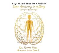 Psychosomatics of Children: Your ancestry is talking are you listening?