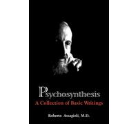 Psychosynthesis: A Collection of Basic Writings