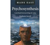 Psychosynthesis Made Easy - A psychospiritual psychology for today