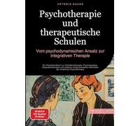 Psychotherapie und therapeutische Schulen: Vom psychodynamischen Ansatz zur integrativen Therapie:Ein Praxishandbuch zu Verhaltenstherapie, ... Methoden der modernen Psychotherapie