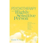 Psychotherapy and the Highly Sensitive Person: Improving Outcomes for That Minority of People Who Are the Majority of Clients