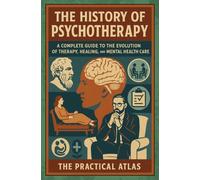 Psychotherapy History Explained: A Complete Guide to the Evolution of Therapy, Healing, and Mental Health Care (Half Hour Help Psychology Series)