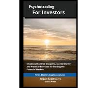 Psychotrading for Investors: Emotional Control, Discipline, Mental Clarity and Practical Exercises for Trading the Financial Markets (Wall Street ... Finance - Investing - Trading & Stock Market)