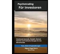 Psychotrading für Investoren: Emotionale Kontrolle, Disziplin, Mentale Klarheit und Praktische Übungen für den Börsenhandel (Wall Street Publikationen - Finanzen - Investieren - Trading & Börse)