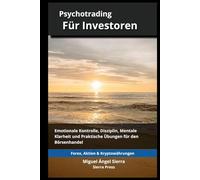 Psychotrading für Investoren: Emotionale Kontrolle, Disziplin, Mentale Klarheit und Praktische Übungen für den Börsenhandel (Wall Street Publikationen - Finanzen - Investieren - Trading & Börse)