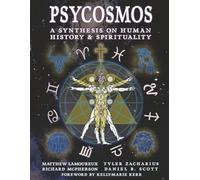 Psycosmos - A Synthesis on Human History & Spirituality: A Collection of Knowledge for Understanding the Universe