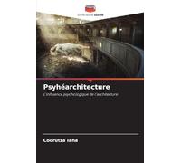 Psyhéarchitecture: L'influence psychologique de l'architecture