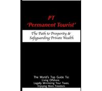 PT - 'Permanent Tourist': The Path to Prosperity & Safeguarding Private Wealth