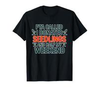 PTA Called I DONATED SEEDLINGS and Half MY Weekend Camiseta