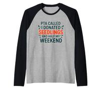 PTA Called I DONATED SEEDLINGS and Half MY Weekend Camiseta Manga Raglan