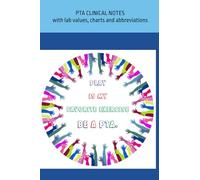 PTA Clinical Notes: with lab values, charts, & abbreviations