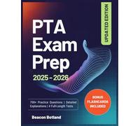 PTA EXAM PREP 2025 - 2026: A Comprehensive Study Guide with Updated Content, 700+ Practice Questions, Detailed Explanations and Expert Tips to Ace the Physical Therapist Assistant Certification
