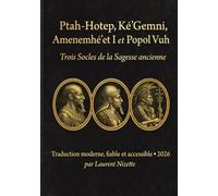 Ptah-Hotep, Ké’Gemni, Amenemhé’et I et Popol Vuh: Trois Socles de la Sagesse ancienne (Occultisme & les Sagesses du Monde)