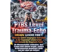 PTBS Level Trauma-Echo: Wenn das Gehirn vergangene Schrecken in der Gegenwart wiedererlebt und niemand die Stopptaste findet