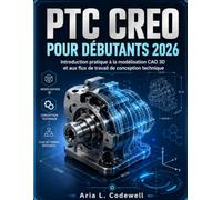 PTC Creo Pour Débutants 2026: Introduction pratique à la modélisation CAO 3D et aux flux de travail de conception technique