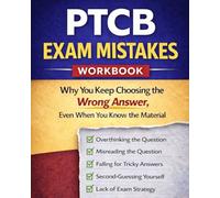 PTCB Exam Mistakes Workbook: Why You Keep Choosing The Wrong Answer, Even When You Know The Material (PTCB Exam Prep Book)