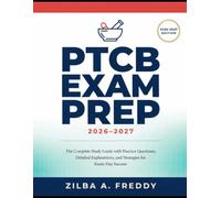PTCB Exam Prep 2026-2027: The Complete Study Guide with Practice Questions, Detailed Explanations, and Strategies for Exam-Day Success