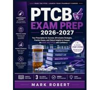 PTCB Exam Prep 2026-2027: Your Prescription for Success: All-Inclusive Strategies, Practice Exams, and Clinical Insights to Conquer the 2026-2027 PTCE with Confidence