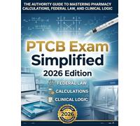 PTCB Exam Simplified: 2026 Edition: The Authority Guide to Mastering Pharmacy Calculations, Federal Law, and Clinical Logic