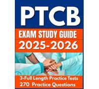 PTCB Exam Study Guide 2025-2026: 3 Full-Length Practice Tests, Accurate Calculations, 270 Practice Questions and Detailed Answers Explanation for Pharmacy Technician Certification Board