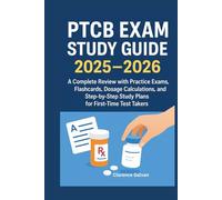 PTCB Exam Study Guide 2025-2026: A Complete Review with Practice Exams, Flashcards, Dosage Calculations, and Step-by-Step Study Plans for First-Time Test Takers