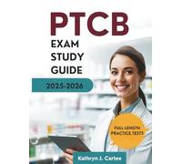 PTCB EXAM STUDY GUIDE 2025-2026: Comprehensive Exam Preparation, Learning Strategies, and Pharmacy Technician Certification Success Techniques