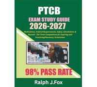 PTCB Exam Study Guide 2026-2027: Medications, Federal Requirements, Safety, Calculations & Beyond - The Trusted Companion for Aspiring and Practicing Pharmacy Technicians
