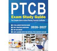PTCB Exam Study Guide: Your Complete Guide to Achieve Pharmacy Technician Certification with 5 Full-Length Exams, Top 200 Drugs, 500+ Practice Q & A & 100% Aligned with the Official PTCE Outline