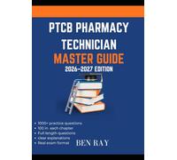 PTCB PHARMACY TECHNICIAN MASTERY GUIDE 2026-2027 EDITION: Complete PTCE Exam Prep: A Comprehensive Study System to Master Pharmacy Knowledge, Build Test Skills, and Pass with Confidence