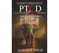 PTCD: Post-Traumatic Church Disorder - Expanded Leadership Edition: Addressing the Elephant in the Sanctuary