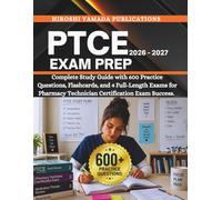 PTCE EXAM PREP 2026-2027: Complete Study Guide with 600 Practice Questions, Flashcards, and 4 Full-Length Exams for Pharmacy Technician Certification Exam Success