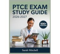 PTCE Exam Study Guide 2026-2027: Detailed Content Review, 500+ Practice Questions, Complete Answer Keys, and Step-by-Step Explanations