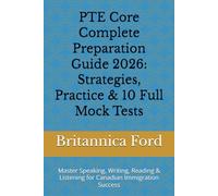 PTE Core Complete Preparation Guide 2026: Strategies, Practice & 10 Full Mock Tests: Master Speaking, Writing, Reading & Listening for Canadian Immigration Success