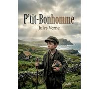 P'tit-Bonhomme: Les aventures touchantes d'un jeune garçon en Irlande, dans un roman méconnu de Jules Verne.