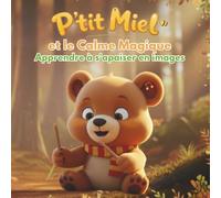 P'tit Miel et le Calme Magique: Apprendre à s'apaiser en images : l'album d'éveil sans texte pour l'autonomie et le temps calme (2-5 ans)