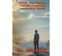 PTLM: The Pauline Transformational Leadership Model: Paul's Timeless Framework for Modern Leaders (The Shield of Faith Series)