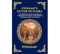 Ptolemy's Letter to Flora: Unveiling the Esoteric Teachings of Valentinian Gnosticism, Early Christian Mysticism & The Law of Moses (Large Print ... 117 (Library of Alexandria - Esoteric)