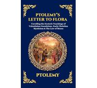 Ptolemy's Letter to Flora: Unveiling the Esoteric Teachings of Valentinian Gnosticism, Early Christian Mysticism & The Law of Moses: 117 (Library of Alexandria - Esoteric)