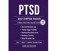 PTSD 3-Month Journal: Structured Daily Tracking for Intrusive Memories, Trauma Triggers, Emotional Reactivity, Avoidance Patterns, and Sleep Disruption - Includes Weekly and Monthly Reviews