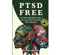 PTSD FREE: A Ten-Week Self-Help Guide to Overcome Post-Traumatic Stress Disorder: A Ten-Week Self-Help Guide to Manage Post-Traumatic Stress Disorder (Anxiety, Depression & PTSD FREE)
