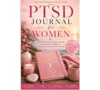 PTSD Journal for Women: A Guided Trauma Recovery Journal with Prompts to Help You Process, Heal, and Rebuild Your Life