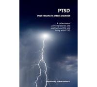 PTSD - Post-traumatic Stress Disorder: A collection of personal stories and poetry about life and living with PTSD (Poetry for Mental Health)