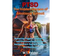 PTSD: The Hidden Volcano of Emotional Turmoil: Mastering Triggers, Trust Issues, and Emotional Regulation to Navigate Each Day with Strength and Resilience