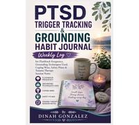 PTSD TRIGGER TRACKING & GROUNDING HABIT JOURNAL: Weekly Log for Flashback Frequency, Grounding Techniques Used, Coping Wins, Safety Plans & Trauma Therapy Session Notes