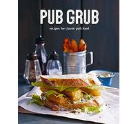 Pub Grub: Recipes for Classic Comfort Food