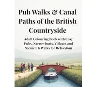 Pub Walks & Canal Paths of the British Countryside: Adult Colouring Book with Cosy Pubs, Narrowboats, Villages and Scenic UK Walks for Relaxation