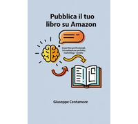 Pubblica il tuo libro su Amazon: Copertine professionali, formattazione perfetta, marketing e vendite (Scuola dell’Autore Indipendente)