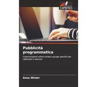Pubblicità programmatica: Comunicazione online mirata a gruppi specifici per rafforzare il marchio