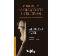 Púberes y adolescentes en el diván. Las intervenciones del psicoanalista | Alfredo Ygel
