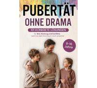 Pubertät Ohne Drama: Der Eltern-Guide für Mädchen und Jungen (9-16) | 101 konkrete Lösungen für Momente von Wut, Rückzug und Konflikten ohne den Kontakt zu deinem Kind zu verlieren